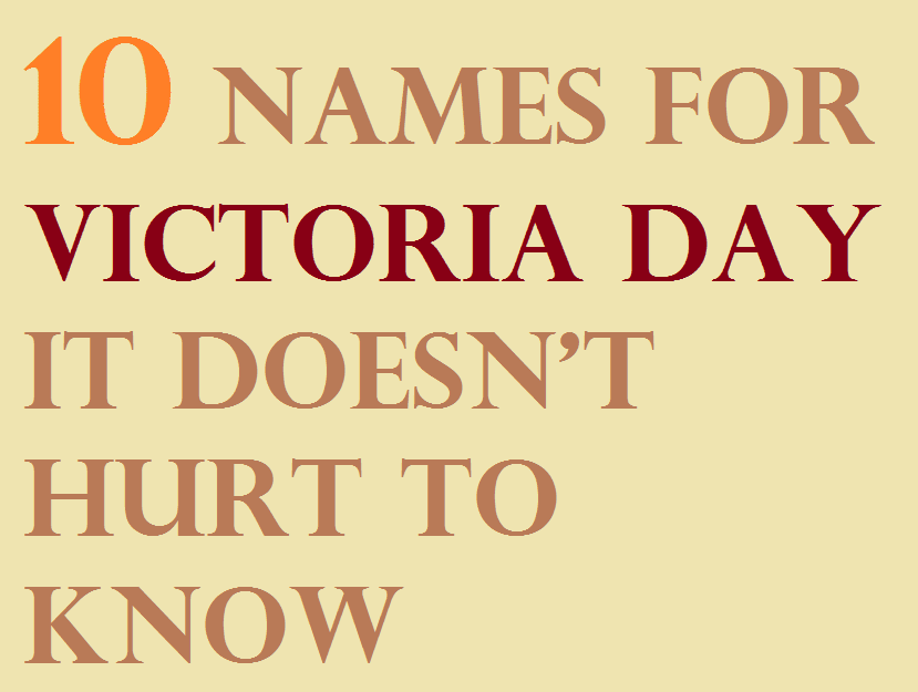 Victoria Day: 10 Names That It Doesn’t Hurt To Know